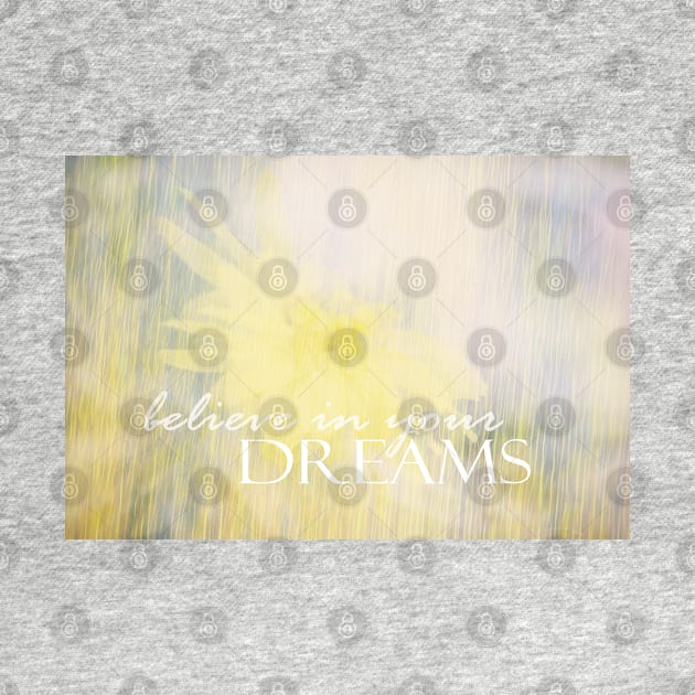 Believe In Your Dreams quote on nature art by art64